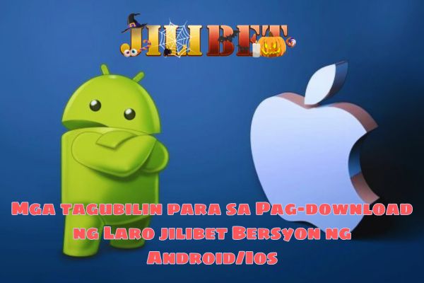 Mga tagubilin para sa Pag-download ng Laro jilibet Bersyon ng Android ios.jpg