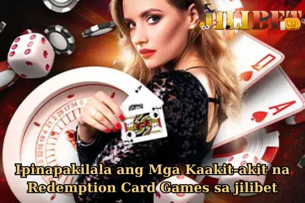 Ipinapakilala ang Mga Kaakit-akit na Redemption Card Games sa jilibet.jpg