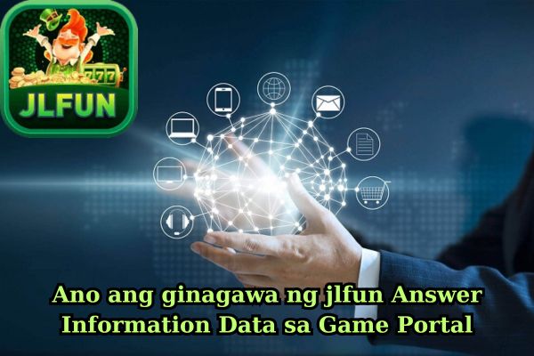 Ano ang ginagawa ng jlfun Answer Information Data sa Game Portal.jpg