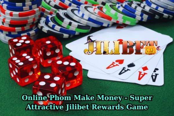 Online Phom Make Money - Super Attractive Jilibet Rewards Game.jpg