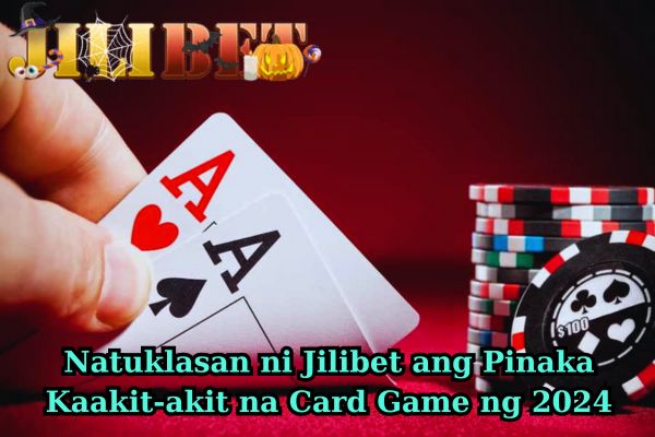 Natuklasan ni Jilibet ang Pinaka Kaakit-akit na Card Game ng 2024.jpg