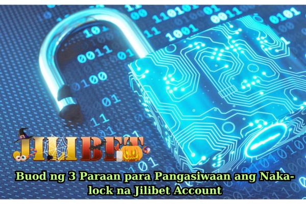 Buod ng 3 Paraan para Pangasiwaan ang Naka-lock na Jilibet Account.jpg