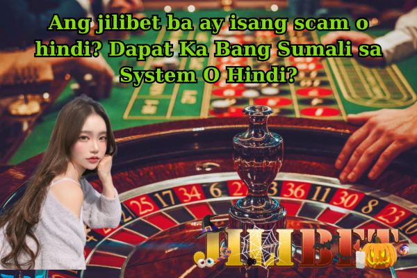 Ang jilibet ba ay isang scam o hindi? Dapat Ka Bang Sumali sa System O Hindi?