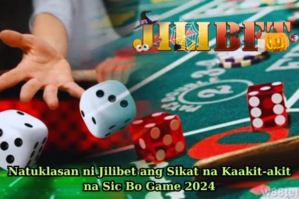 Natuklasan ni Jilibet ang Sikat na Kaakit-akit na Sic Bo Game 2024