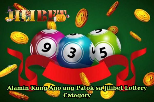 Alamin Kung Ano ang Patok sa Jilibet Lottery Category