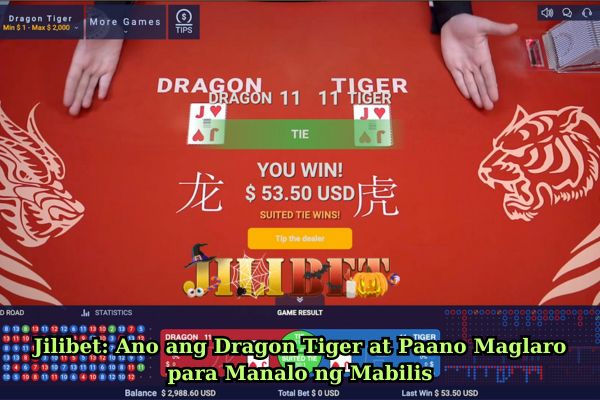 Jilibet: Ano ang Dragon Tiger at Paano Maglaro para Manalo ng Mabilis