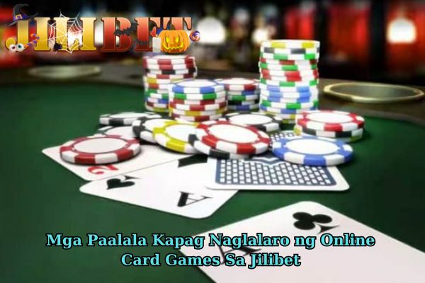 Mga Paalala Kapag Naglalaro ng Online Card Games Sa Jilibet