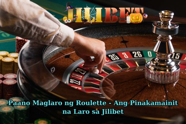 Paano Maglaro ng Roulette - Ang Pinakamainit na Laro sa Jilibet