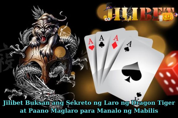 Jilibet Buksan ang Sekreto ng Laro ng Dragon Tiger at Paano Maglaro para Manalo ng Mabilis