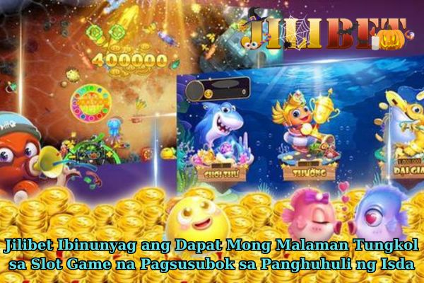 Jilibet Ibinunyag ang Dapat Mong Malaman Tungkol sa Slot Game na Pagsusubok sa Panghuhuli ng Isda