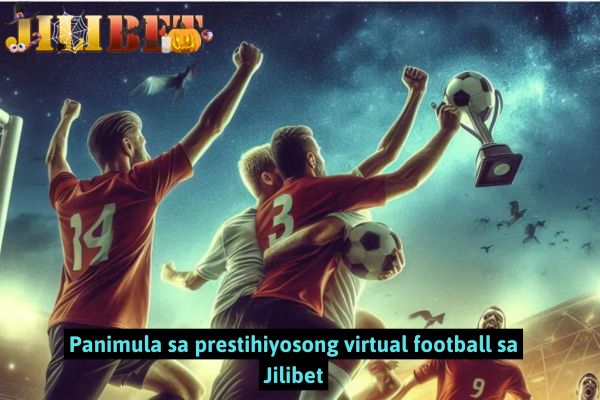 Panimula sa prestihiyosong virtual football sa Jilibet